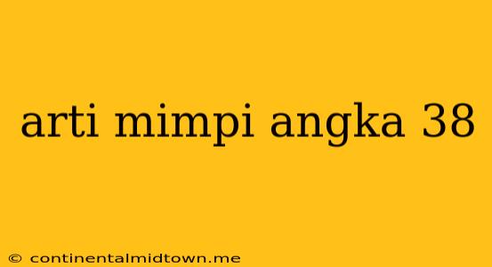 Arti Mimpi Angka 38