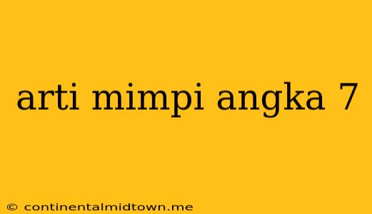 Arti Mimpi Angka 7