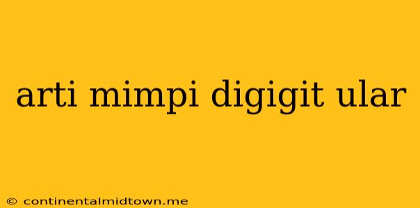 Arti Mimpi Digigit Ular