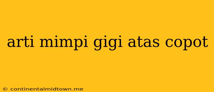 Arti Mimpi Gigi Atas Copot