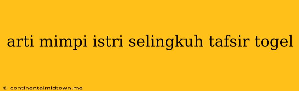 Arti Mimpi Istri Selingkuh Tafsir Togel