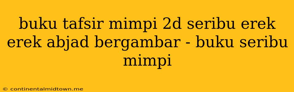 Buku Tafsir Mimpi 2d Seribu Erek Erek Abjad Bergambar - Buku Seribu Mimpi