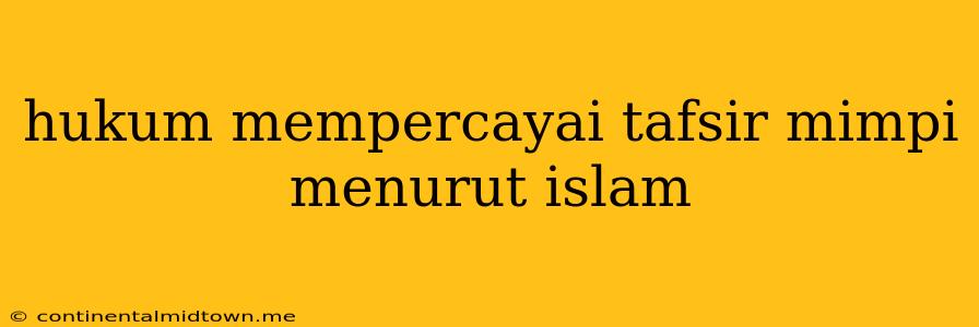 Hukum Mempercayai Tafsir Mimpi Menurut Islam