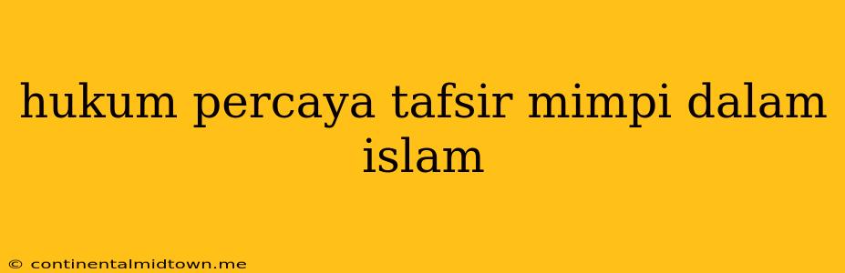 Hukum Percaya Tafsir Mimpi Dalam Islam