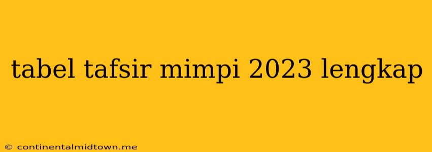 Tabel Tafsir Mimpi 2023 Lengkap