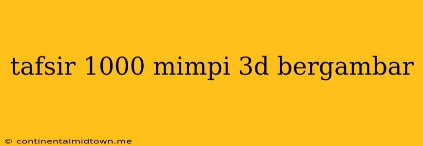 Tafsir 1000 Mimpi 3d Bergambar