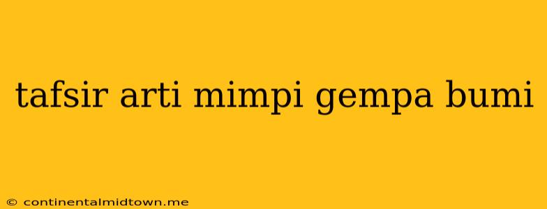 Tafsir Arti Mimpi Gempa Bumi