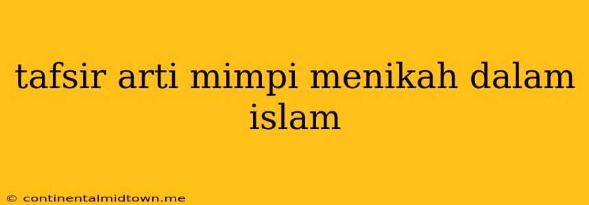 Tafsir Arti Mimpi Menikah Dalam Islam