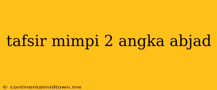 Tafsir Mimpi 2 Angka Abjad