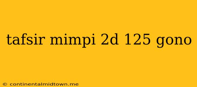 Tafsir Mimpi 2d 125 Gono