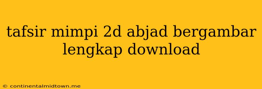 Tafsir Mimpi 2d Abjad Bergambar Lengkap Download