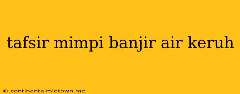 Tafsir Mimpi Banjir Air Keruh