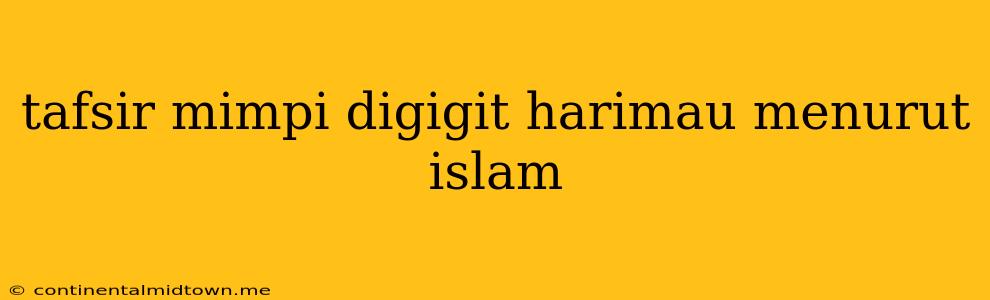 Tafsir Mimpi Digigit Harimau Menurut Islam