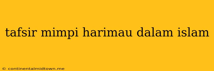 Tafsir Mimpi Harimau Dalam Islam