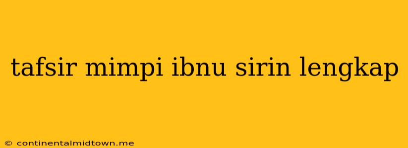 Tafsir Mimpi Ibnu Sirin Lengkap