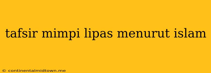 Tafsir Mimpi Lipas Menurut Islam