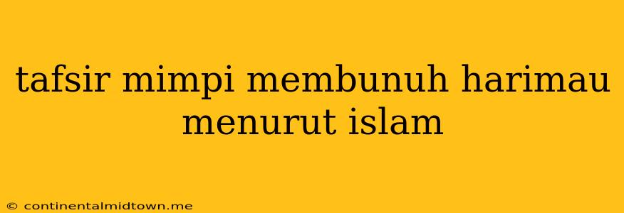 Tafsir Mimpi Membunuh Harimau Menurut Islam