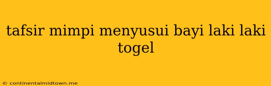 Tafsir Mimpi Menyusui Bayi Laki Laki Togel