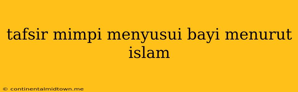 Tafsir Mimpi Menyusui Bayi Menurut Islam