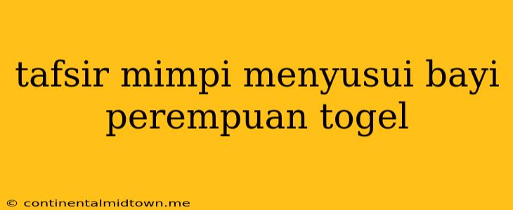 Tafsir Mimpi Menyusui Bayi Perempuan Togel