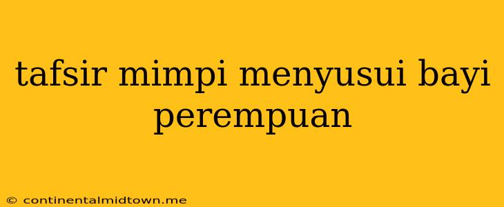 Tafsir Mimpi Menyusui Bayi Perempuan