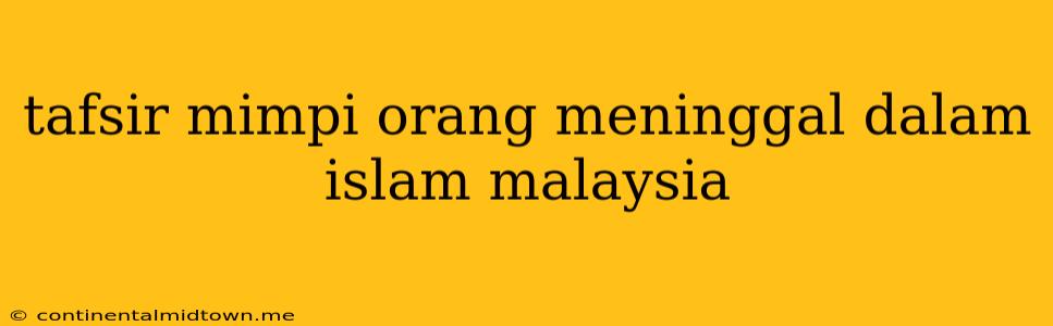 Tafsir Mimpi Orang Meninggal Dalam Islam Malaysia