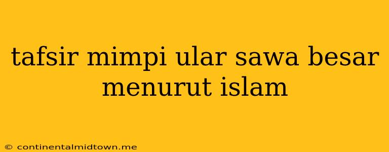 Tafsir Mimpi Ular Sawa Besar Menurut Islam