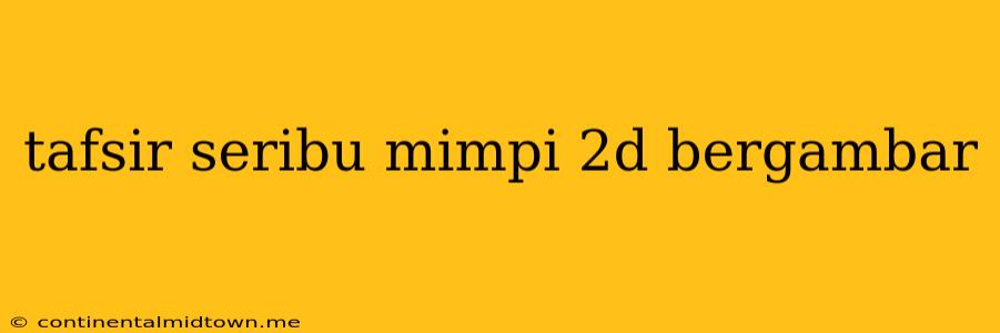 Tafsir Seribu Mimpi 2d Bergambar